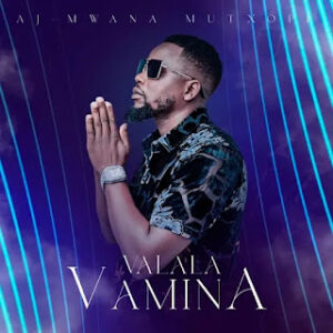 Aj – Mwana Mutxopi – Vhalala Vhamina