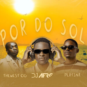 DJ Afro feat. Thewest & Platina - Por Do Sol