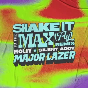 MOLIY, Silent Addy & Major Lazer – Shake It To The Max (fly) (Major Lazer Remix)