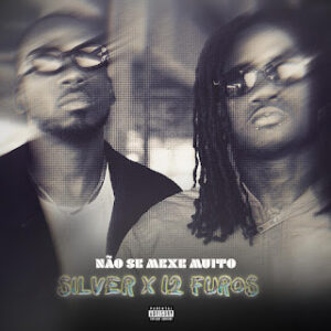 Silver Saga & 12 Furos - Não Se Mexe Muito
